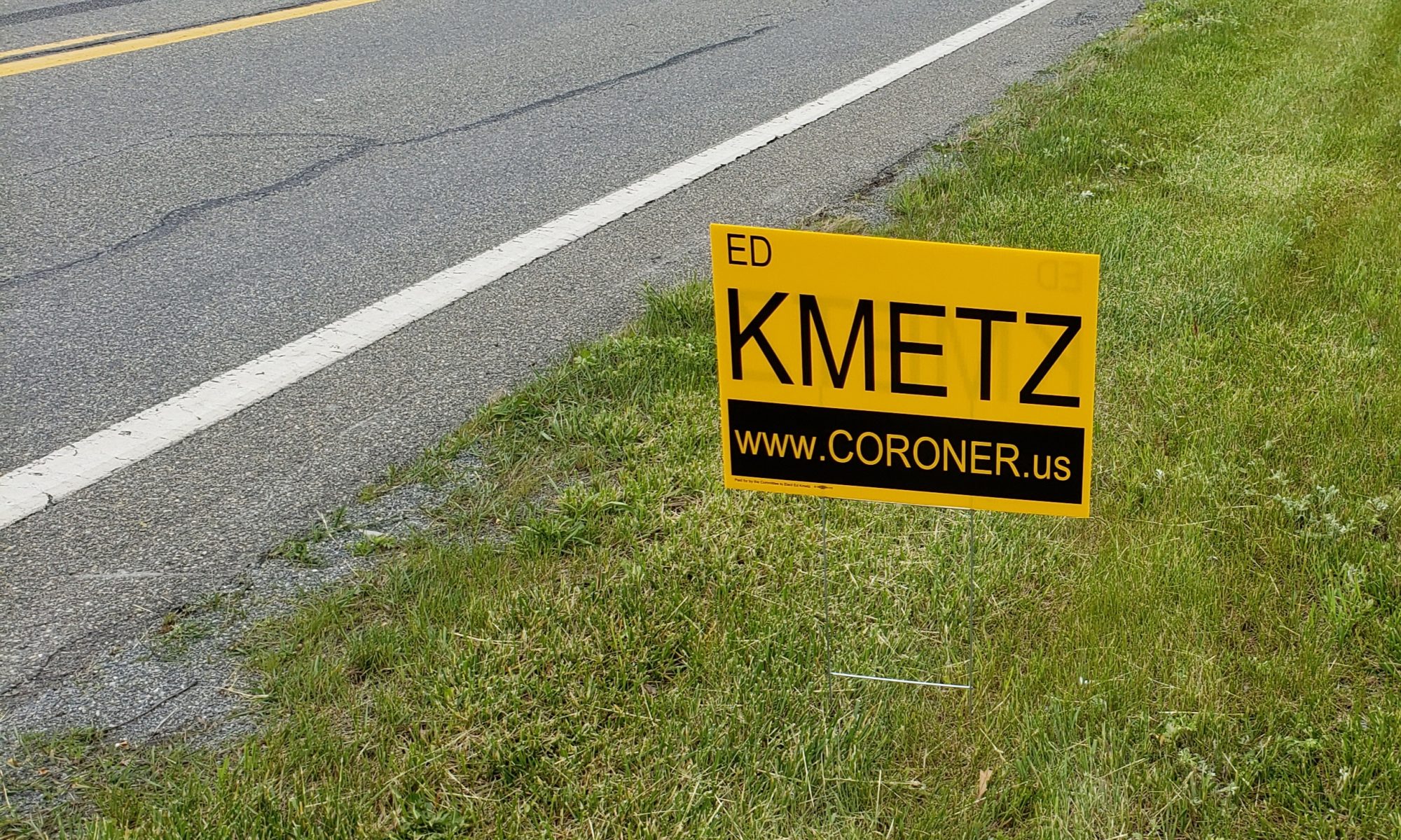 Our signs are in...Ed Kmetz for Coroner